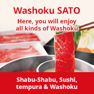 Washoku SATO〈Shabu-Shabu, Sushi, Tempra & Washoku〉Here, you will enjoy all kinds of Washoku